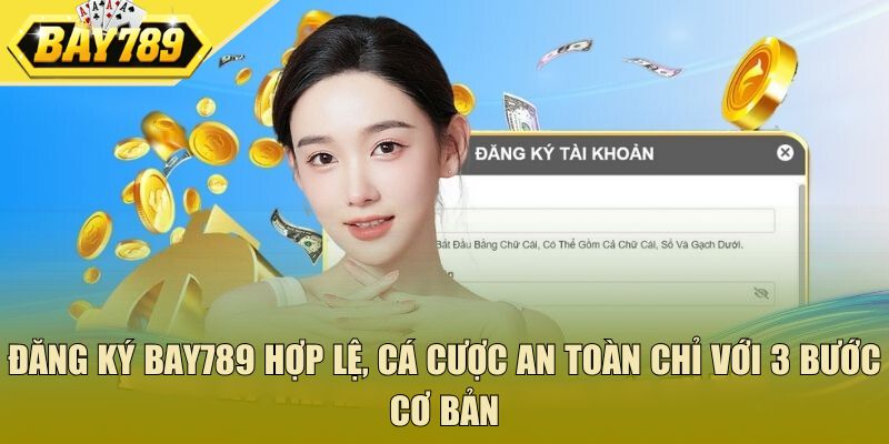 Đăng ký Bay789 hợp lệ, cá cược an toàn chỉ với 3 bước cơ bản