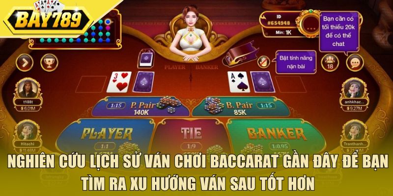 Nghiên cứu lịch sử ván chơi baccarat gần đây để bạn tìm ra xu hướng ván sau tốt hơn
